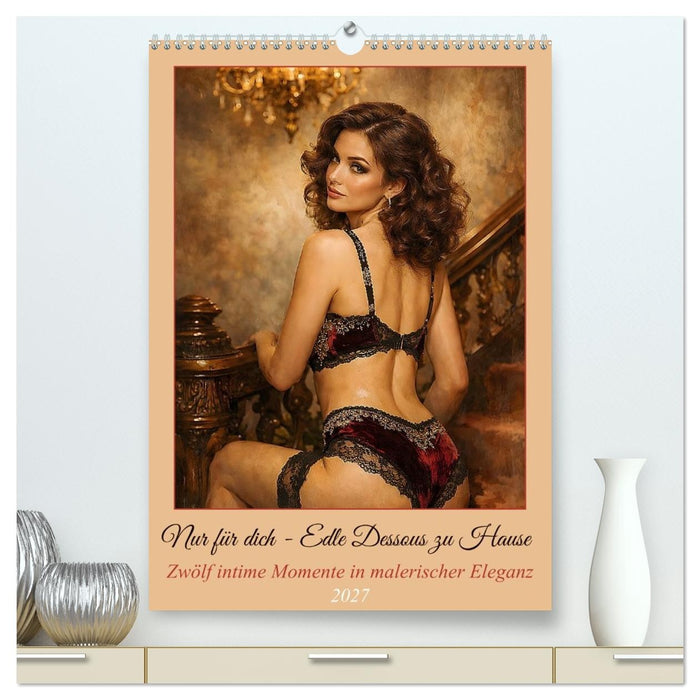 Nur für dich - Edle Dessous zu Hause (CALVENDO Premium Wandkalender 2027)