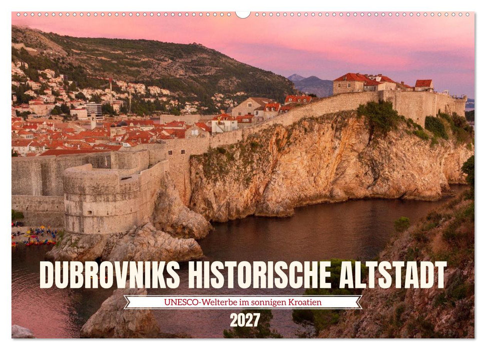 Dubrovnik historische Altstadt - UNESCO‑Welterbe im sonnigen Kroatien (CALVENDO Wandkalender 2027)