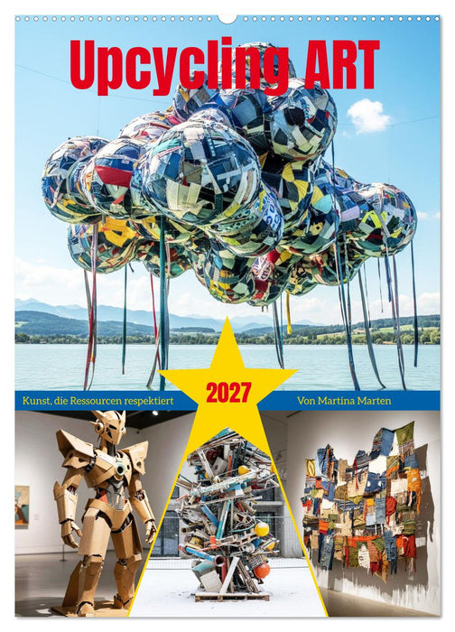 Upcycling ART - Kunst, die Ressourcen respektiert (CALVENDO Wandkalender 2027)