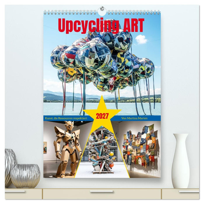 Upcycling ART - Kunst, die Ressourcen respektiert (CALVENDO Premium Wandkalender 2027)