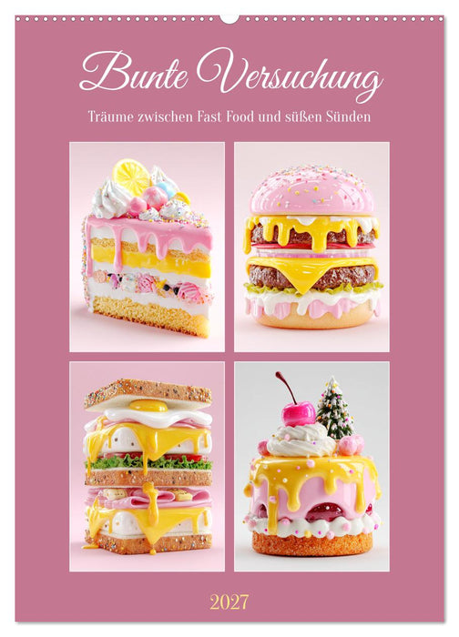 Bunte Versuchung. Träume zwischen Fast Food und süßen Sünden (CALVENDO Wandkalender 2027)