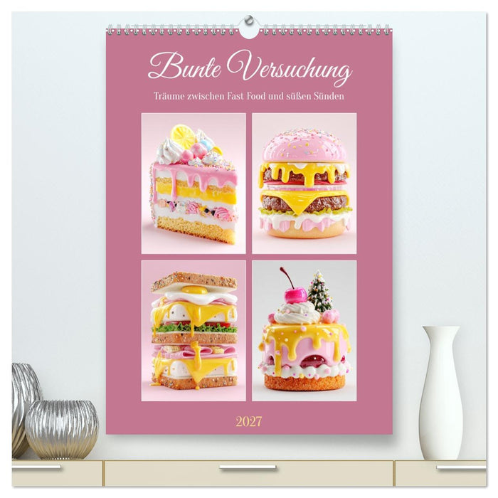 Bunte Versuchung. Träume zwischen Fast Food und süßen Sünden (CALVENDO Premium Wandkalender 2027)