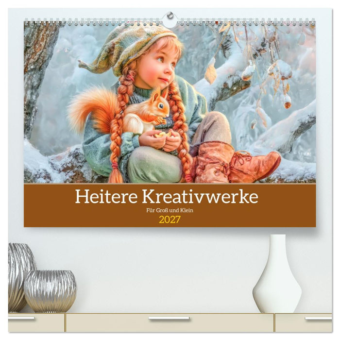 Heitere Kreativwerke - Für Groß und Klein (CALVENDO Premium Wandkalender 2027)