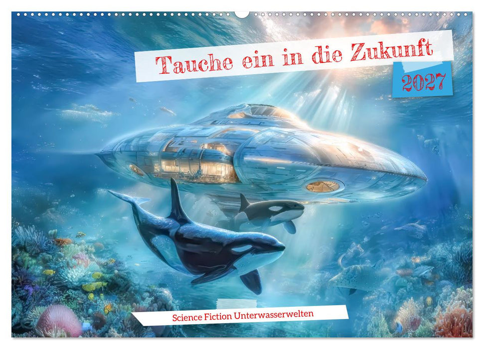 Tauche ein in die Zukunft - Science Fiction Unterwasserwelten (CALVENDO Wandkalender 2027)