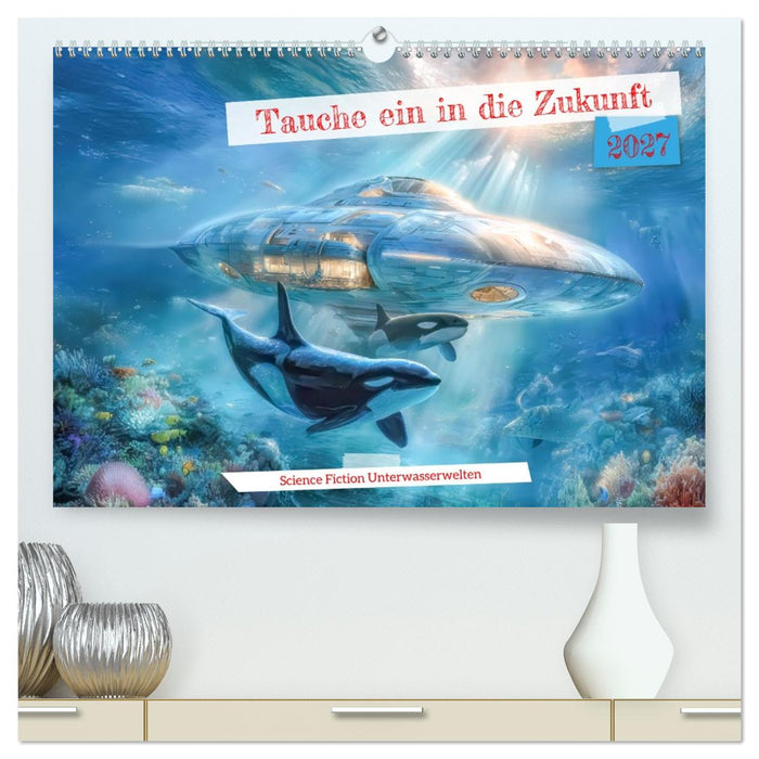 Tauche ein in die Zukunft - Science Fiction Unterwasserwelten (CALVENDO Premium Wandkalender 2027)