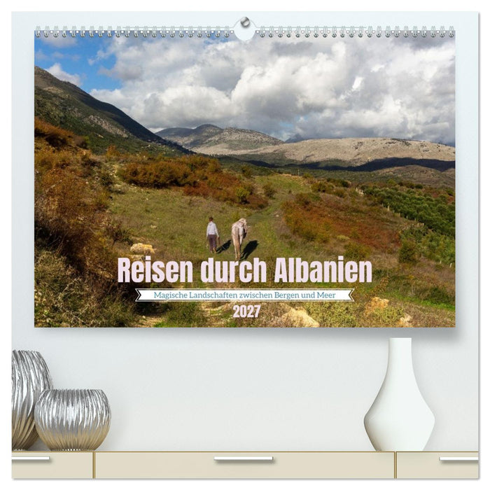 Reisen durch Albanien - Magische Landschaften zwischen Bergen und Meer (CALVENDO Premium Wandkalender 2027)