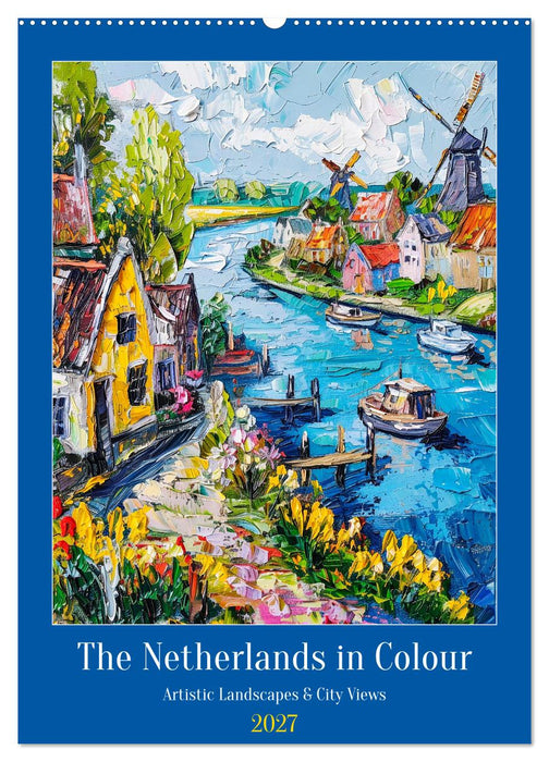 The Netherlands in Colour - Artistic Landscapes and City Views (CALVENDO Monthly Calendar 2027)