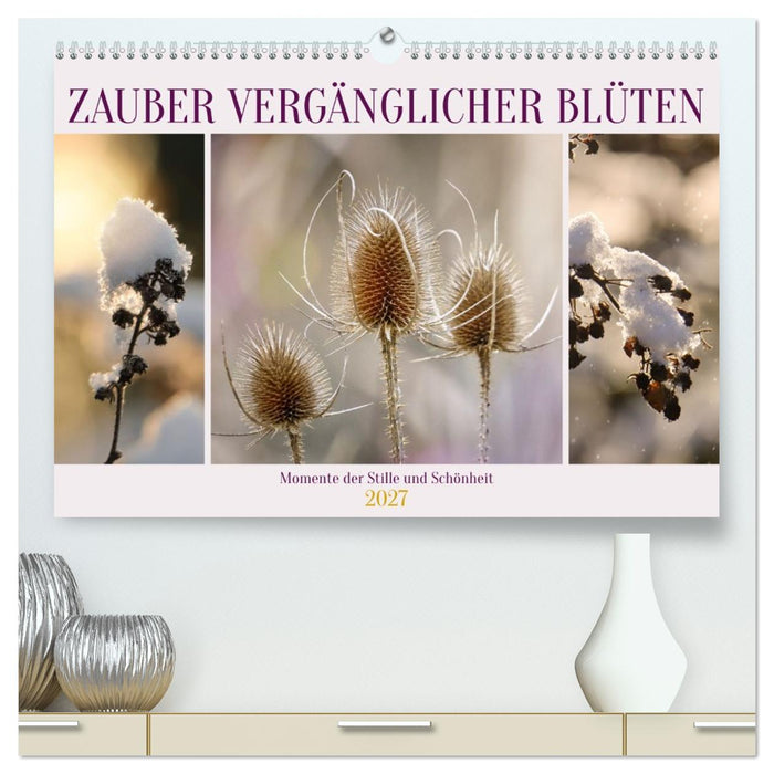 Zauber vergänglicher Blüten (CALVENDO Premium Wandkalender 2027)