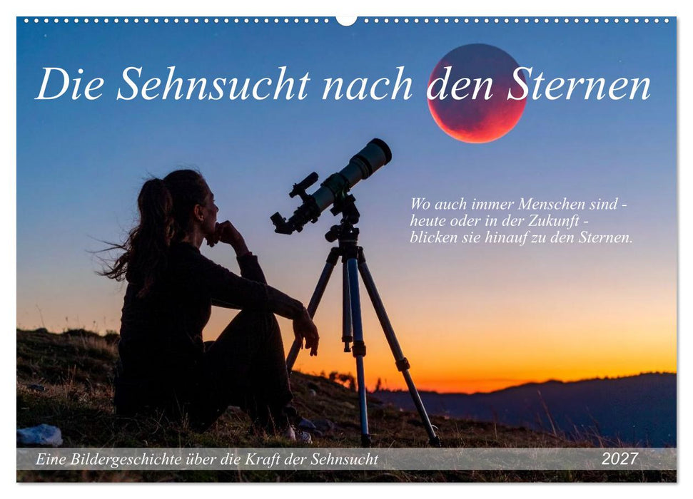Die Sehnsucht nach den Sternen (CALVENDO Wandkalender 2027)