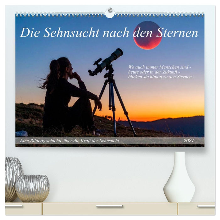 Die Sehnsucht nach den Sternen (CALVENDO Premium Wandkalender 2027)