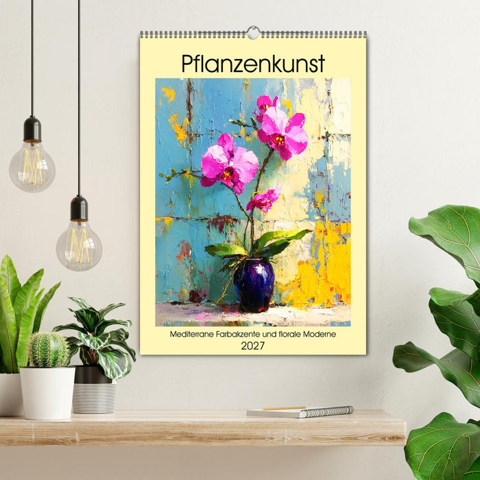 Pflanzenkunst. Mediterrane Farbakzente und florale Moderne (CALVENDO Wandkalender 2027)
