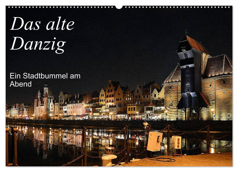 Das alte Danzig - Ein Stadtbummel am Abend (CALVENDO Wandkalender 2027)