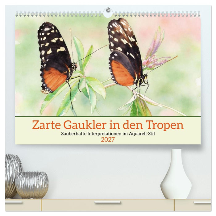 Zarte Gaukler in den Tropen (CALVENDO Premium Wandkalender 2027)