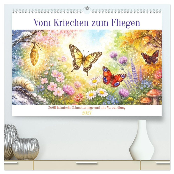 Vom Kriechen zum Fliegen (CALVENDO Premium Wandkalender 2027)