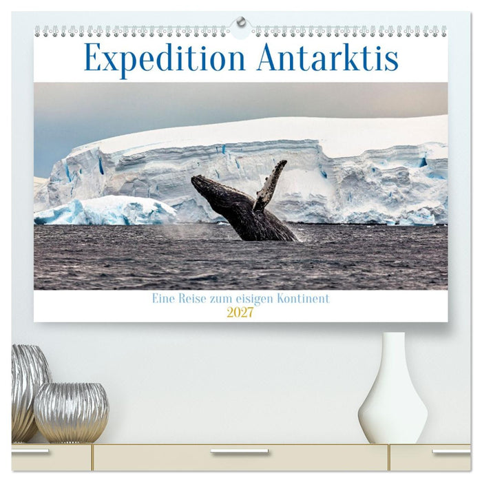Expedition Antarktis (CALVENDO Premium Wandkalender 2027)