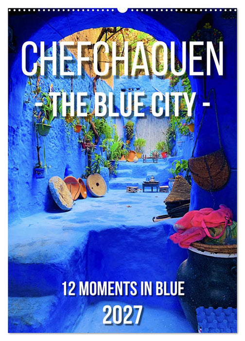 Chefchouen - The Blue City (CALVENDO Monthly Calendar 2027)