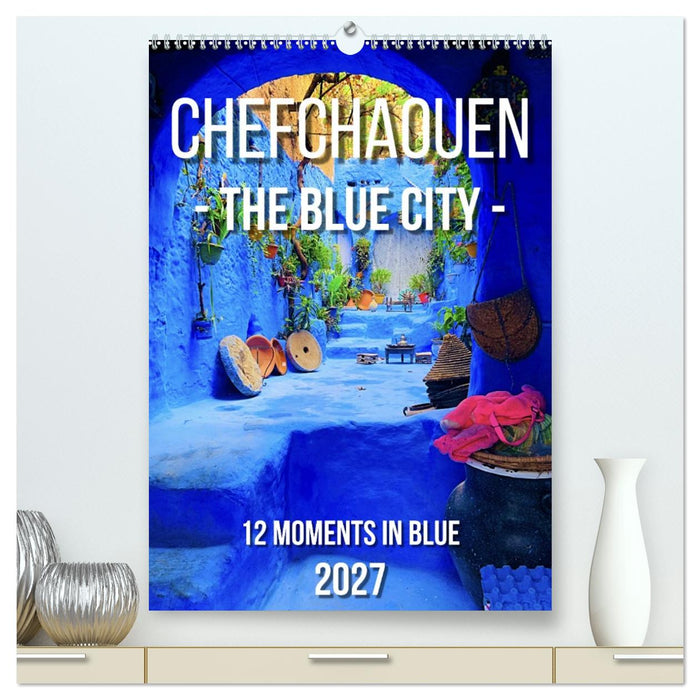 Chefchouen - The Blue City (CALVENDO Premium-Calendar 2027)
