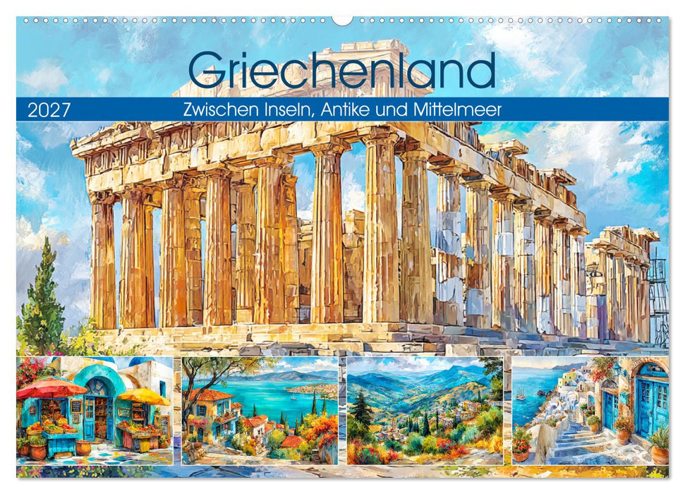 Griechenland. Zwischen Inseln, Antike und Mittelmeer (CALVENDO Wandkalender 2027)
