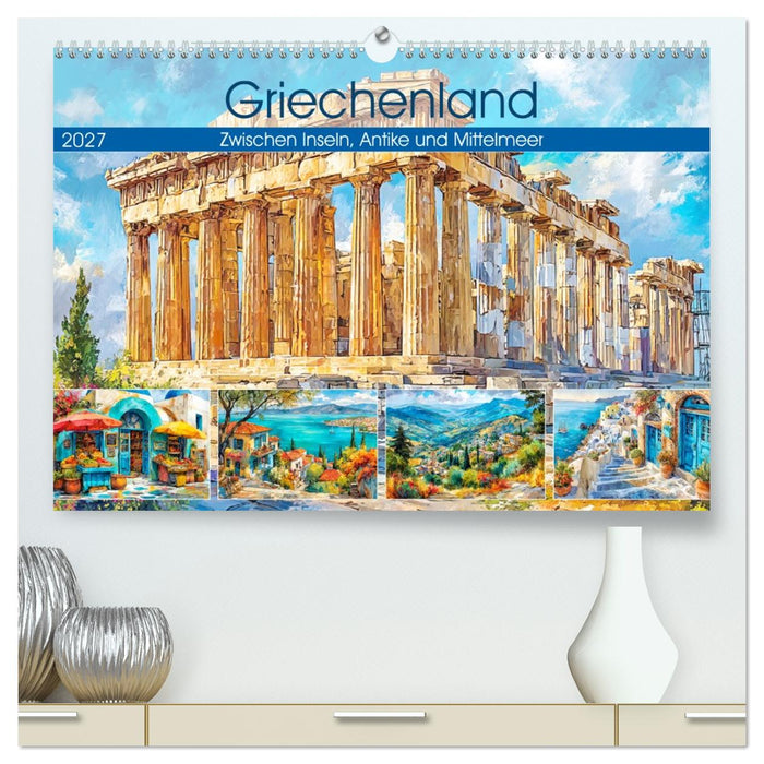 Griechenland. Zwischen Inseln, Antike und Mittelmeer (CALVENDO Premium Wandkalender 2027)