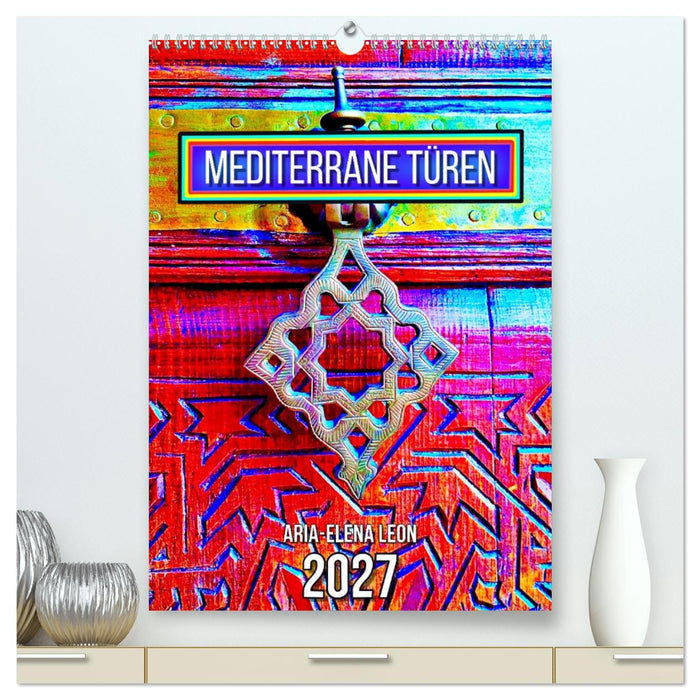 Mediterrane Türen (CALVENDO Premium Wandkalender 2027)