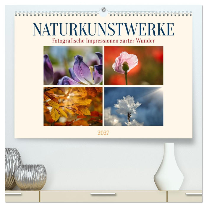 Naturkunstwerke (CALVENDO Premium Wandkalender 2027)