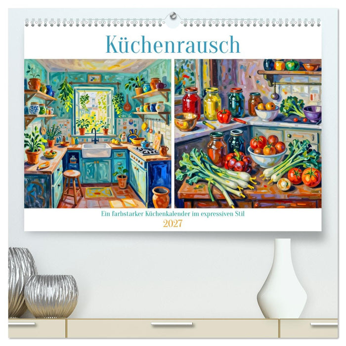 Küchenrausch - Ein farbstarker Küchenkalender im expressiven Stil (CALVENDO Premium Wandkalender 2027)