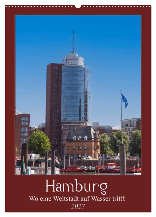 Hamburg – Wo eine Weltstadt auf Wasser trifft (CALVENDO Wandkalender 2027)