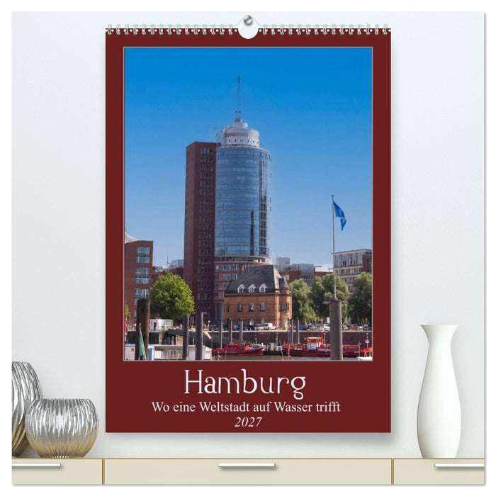 Hamburg – Wo eine Weltstadt auf Wasser trifft (CALVENDO Premium Wandkalender 2027)
