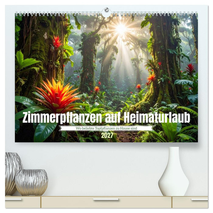Zimmerpflanzen auf Heimaturlaub (CALVENDO Premium Wandkalender 2027)