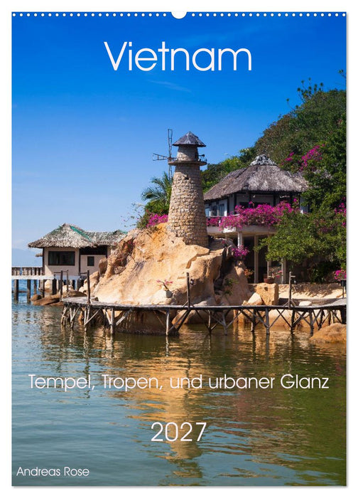 Vietnam - Natur,Tempel, Tropen, und urbaner Glanz (CALVENDO Wandkalender 2027)