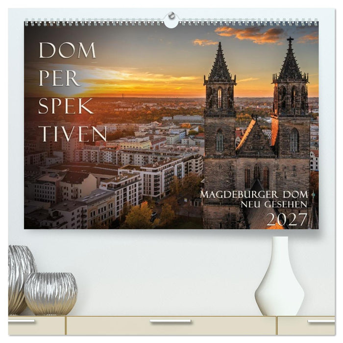 Domperspektiven: Magdeburger Dom - Neu gesehen 2027 (CALVENDO Premium Wandkalender 2027)