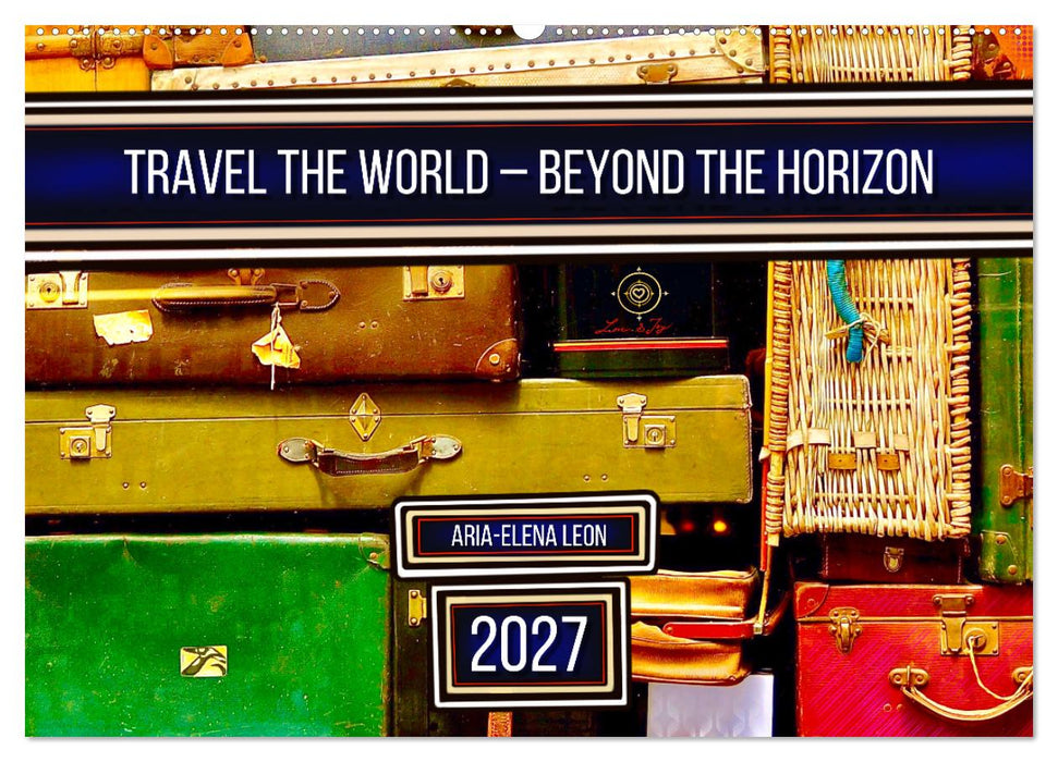 Travel the World – Beyond the Horizon (CALVENDO Monthly Calendar 2027)