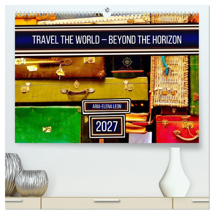 Travel the World – Beyond the Horizon (CALVENDO Premium-Calendar 2027)