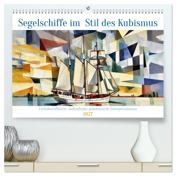 Segelschiffe im Stil des Kubismus (CALVENDO Premium Wandkalender 2027)