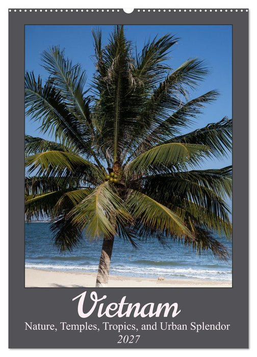 Vietnam – Nature, Temples, Tropics, and Urban Splendor (CALVENDO Monthly Calendar 2027)