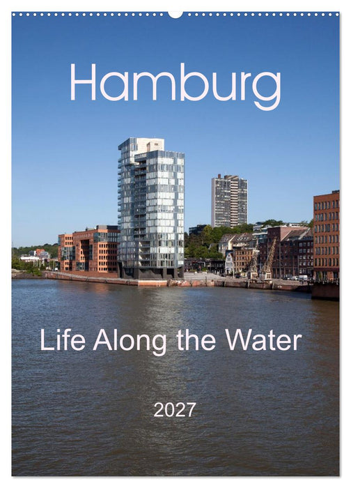 Hamburg - Life Along the Water (CALVENDO Monthly Calendar 2027)