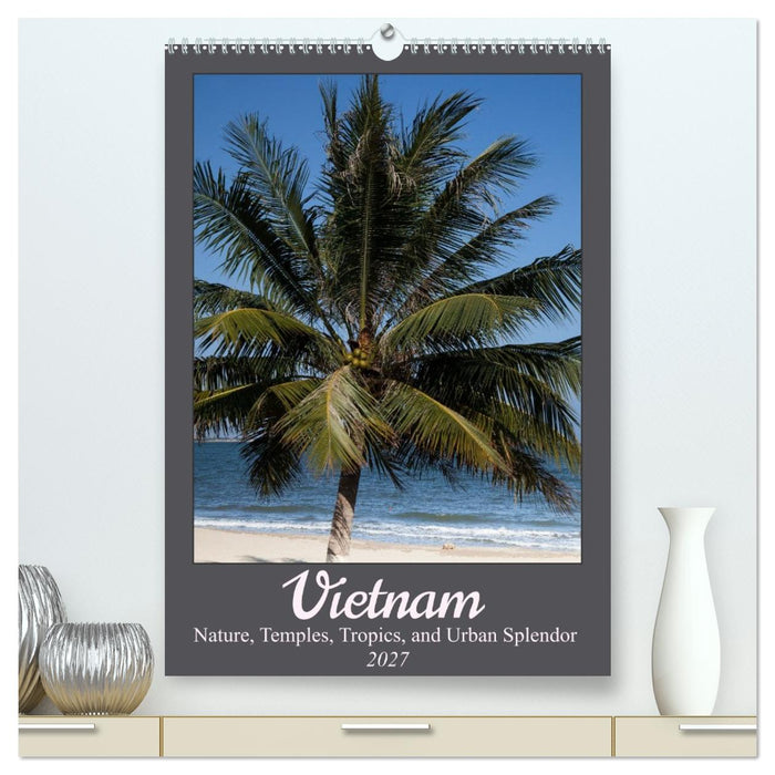 Vietnam – Nature, Temples, Tropics, and Urban Splendor (CALVENDO Premium-Calendar 2027)