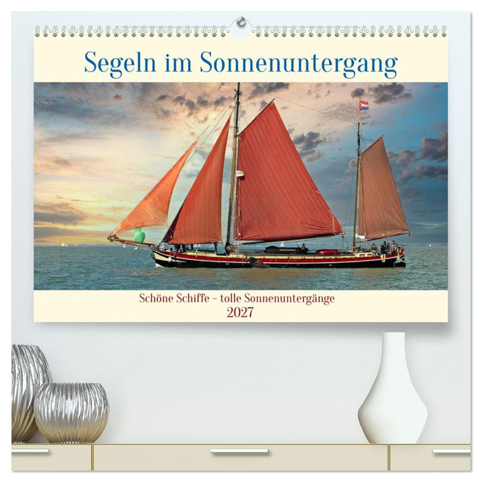 Segeln im Sonnenuntergang (CALVENDO Premium Wandkalender 2027)