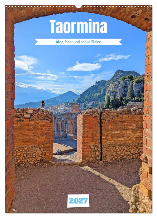 Taormina - Ätna, Meer und antike Steine (CALVENDO Wandkalender 2027)