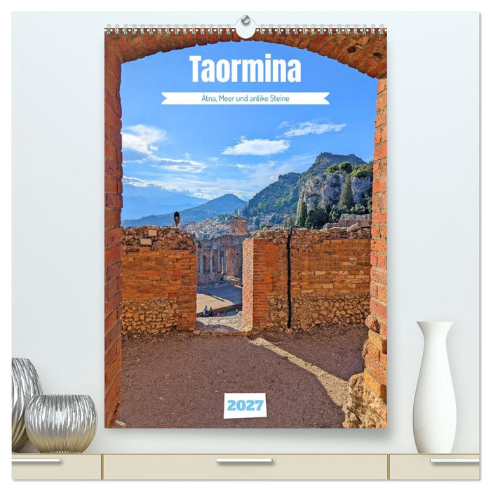 Taormina - Ätna, Meer und antike Steine (CALVENDO Premium Wandkalender 2027)