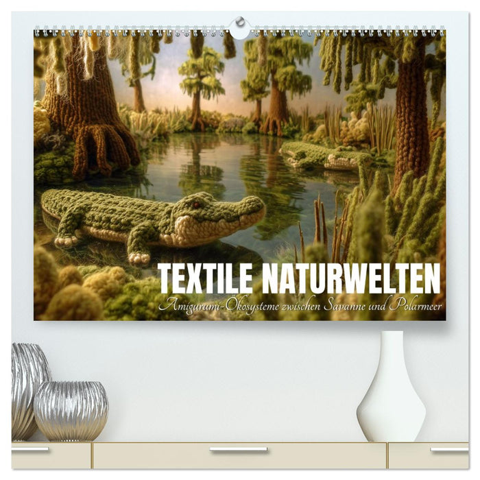 Textile Naturwelten. Amigurumi-Ökosysteme zZwischen Polarmeer und Savanne (CALVENDO Premium Wandkalender 2027)