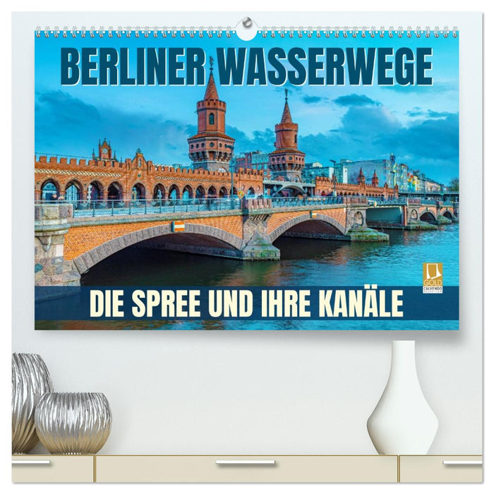 Berliner Wasserwege – Die Spree und ihre Kanäle (CALVENDO Premium Wandkalender 2027)