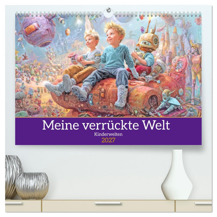 Meine verrückte Welt - Kinderwelten (CALVENDO Premium Wandkalender 2027)