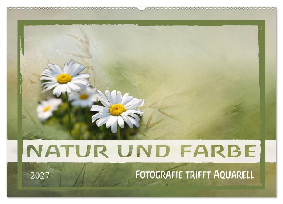 Natur und Farbe Fotografie trifft Aquarell (CALVENDO Wandkalender 2027)