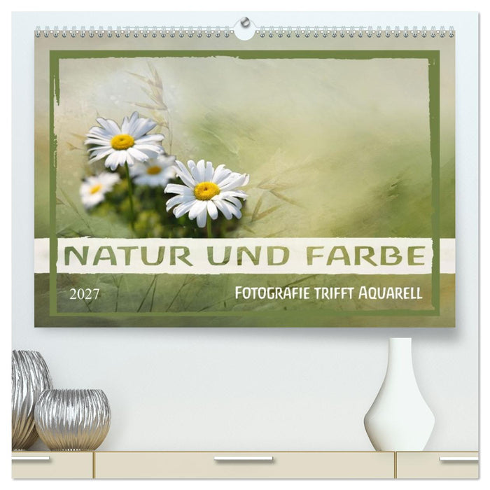 Natur und Farbe Fotografie trifft Aquarell (CALVENDO Premium Wandkalender 2027)