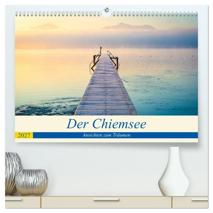 Der Chiemsee - Ansichten zum Träumen (CALVENDO Premium Wandkalender 2027)