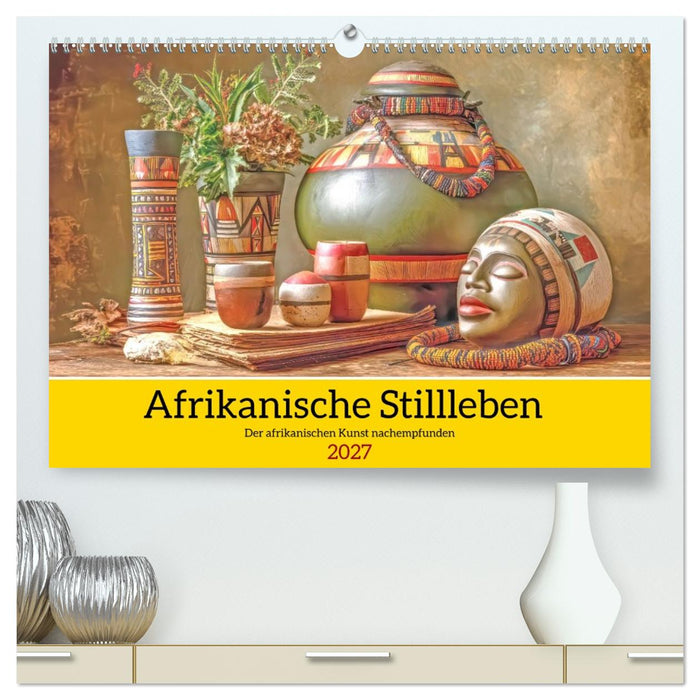Afrikanische Stillleben - Der afrikanischen Kunst nachempfunden (CALVENDO Premium Wandkalender 2027)