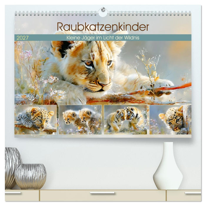 Raubkatzenkinder. Kleine Jäger im Licht der Wildnis (CALVENDO Premium Wandkalender 2027)