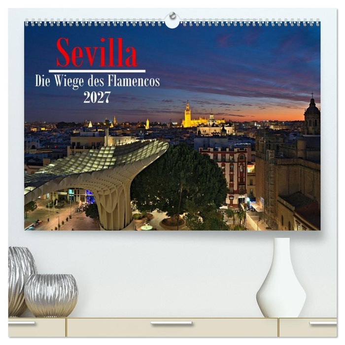 Sevilla - Die Wiege des Flamenco (CALVENDO Premium Wandkalender 2027)