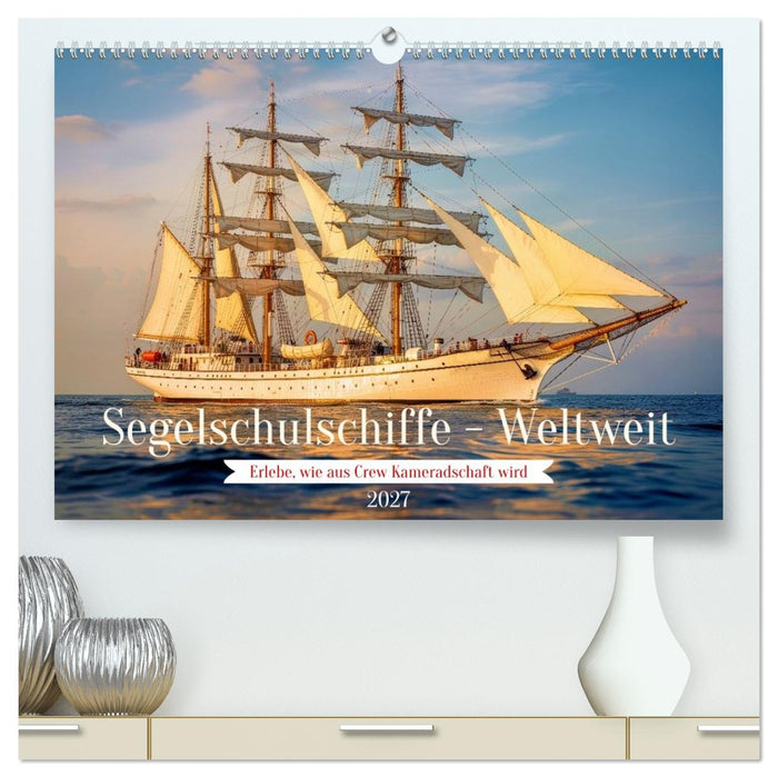 Segelschulschiffe - Weltweit (CALVENDO Premium Wandkalender 2027)